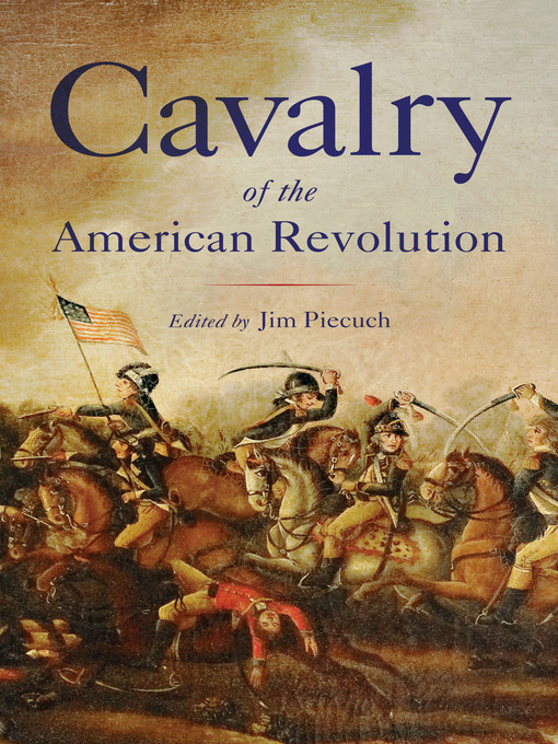 Title details for Cavalry of the American Revolution by Jim Piecuch - Available